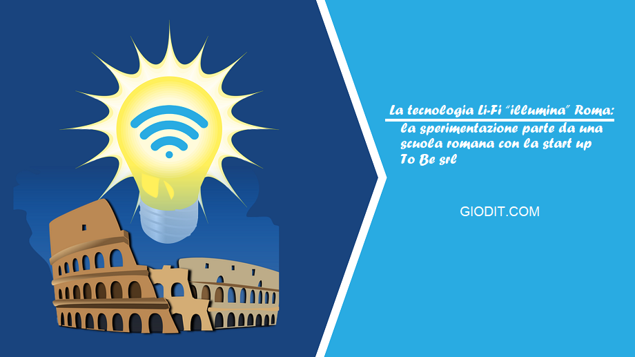 La tecnologia Li-Fi “illumina” Roma: la sperimentazione parte da una scuola romana con la start up To Be srl