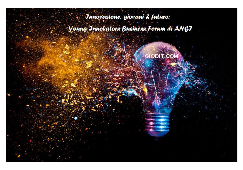 Innovazione, giovani & futuro: Young Innovators Business Forum di ANGI